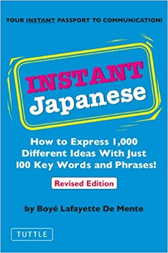Instant Japanese - How to Express 1,000 Different Ideas with Just 100 Key Words and Phrases